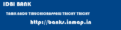 IDBI BANK  TAMIL NADU TIRUCHIORAPPALLI TRICHY TRICHY  banks information 